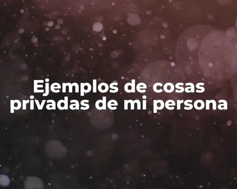 Ejemplos de cosas privadas de mi persona