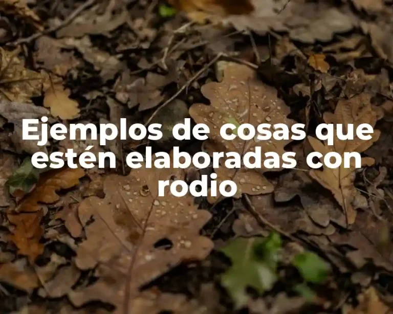 Ejemplos de cosas que estén elaboradas con rodio