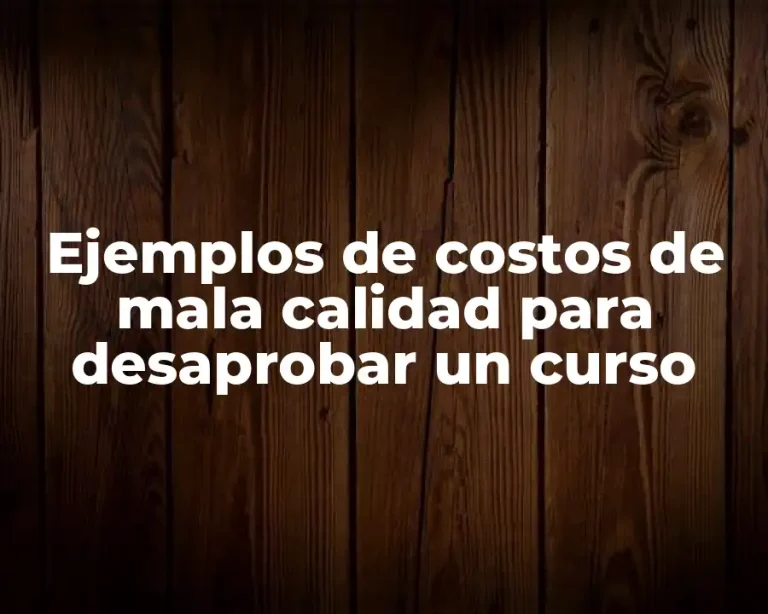 Ejemplos de costos de mala calidad para desaprobar un curso