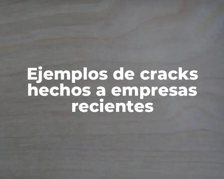 Ejemplos de cracks hechos a empresas recientes
