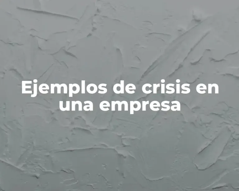 Ejemplos de crisis en una empresa