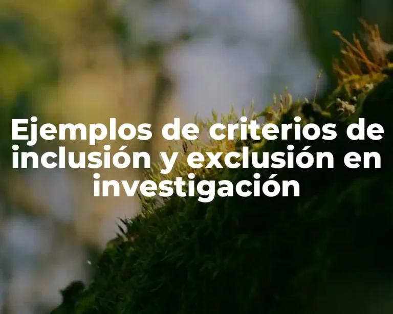 Ejemplos de criterios de inclusión y exclusión en investigación