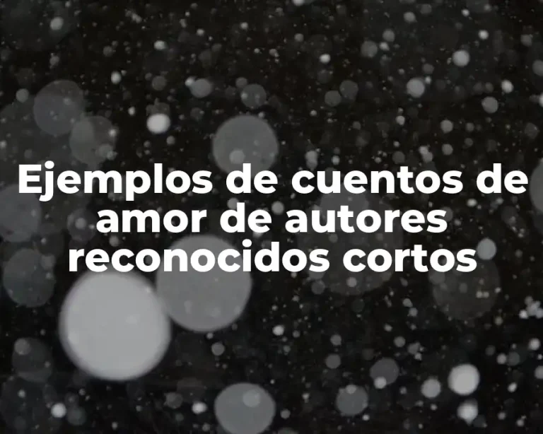 Ejemplos de cuentos de amor de autores reconocidos cortos