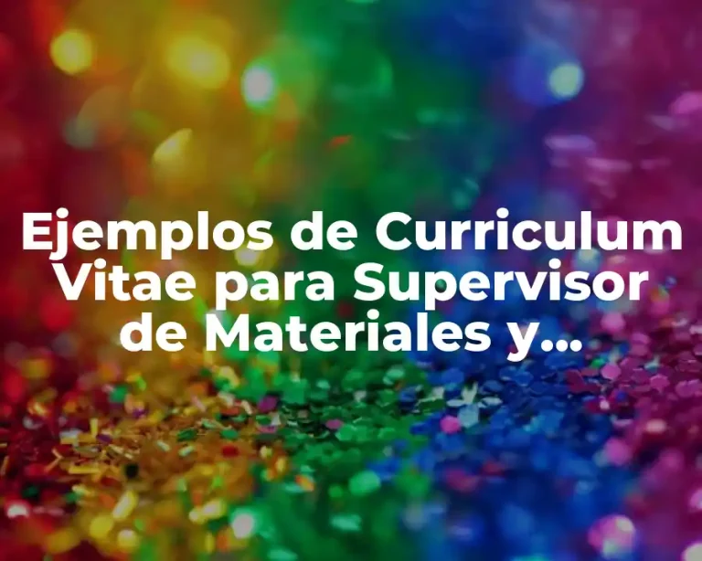 Ejemplos de Curriculum Vitae para Supervisor de Materiales y Significado