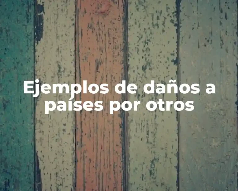 Ejemplos de daños a países por otros