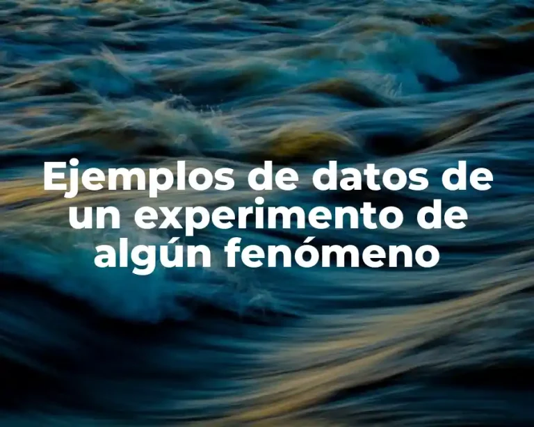 Ejemplos de datos de un experimento de algún fenómeno