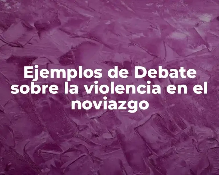 Ejemplos de Debate sobre la violencia en el noviazgo