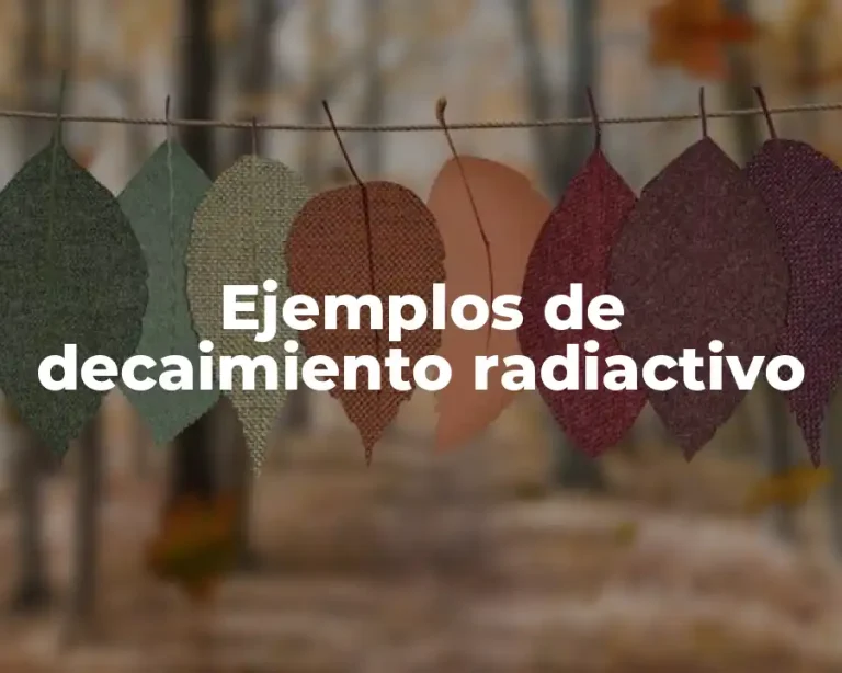 Ejemplos de decaimiento radiactivo