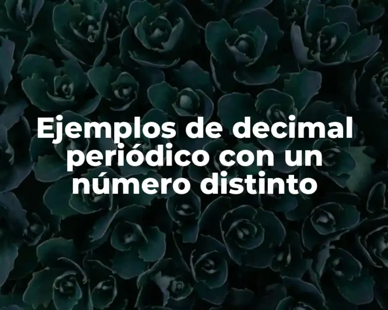 Ejemplos de decimal periódico con un número distinto