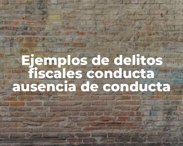 Ejemplos de delitos fiscales conducta ausencia de conducta