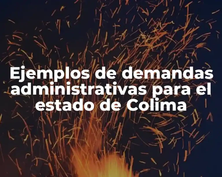Ejemplos de demandas administrativas para el estado de Colima
