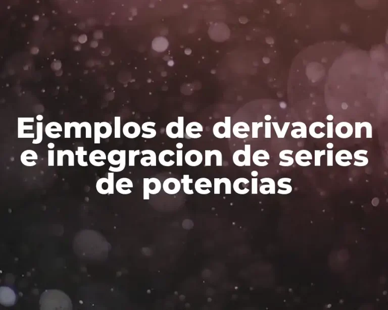 Ejemplos de derivacion e integracion de series de potencias