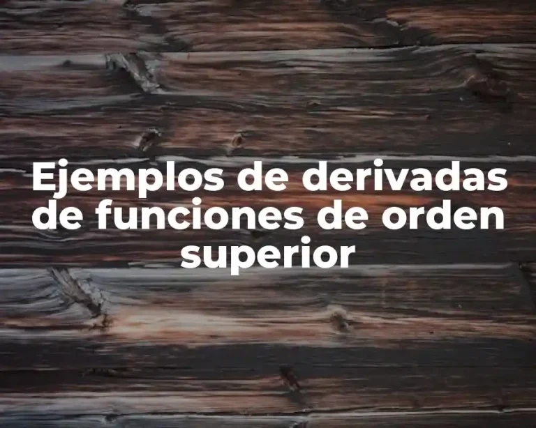 Ejemplos de derivadas de funciones de orden superior
