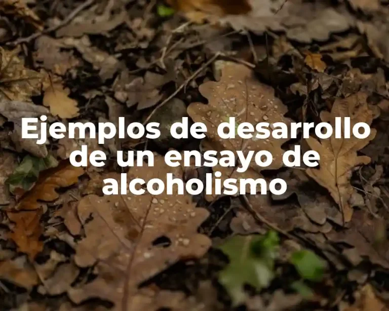 Ejemplos de desarrollo de un ensayo de alcoholismo