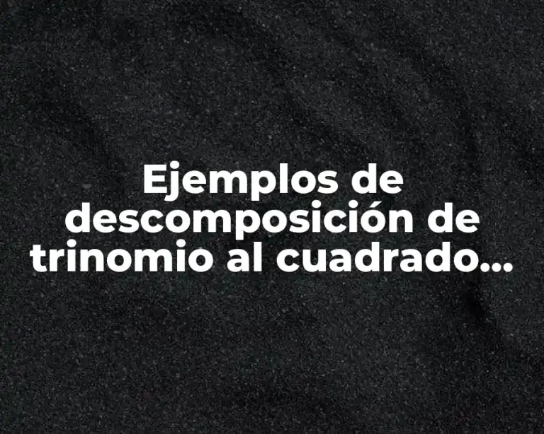 Ejemplos de descomposición de trinomio al cuadrado perfecto