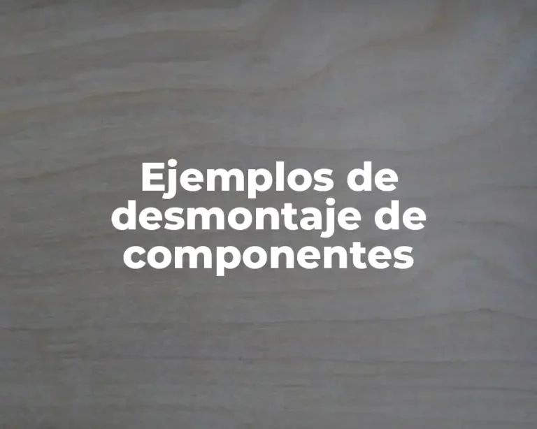 Ejemplos de desmontaje de componentes