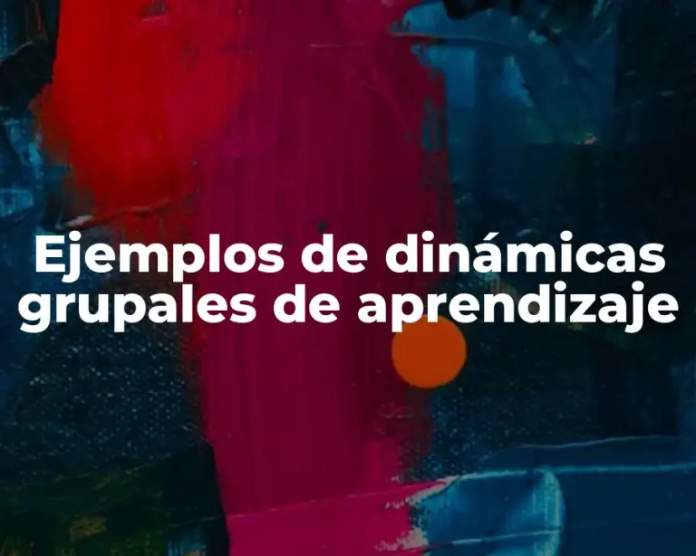 Ejemplos de dinámicas grupales de aprendizaje