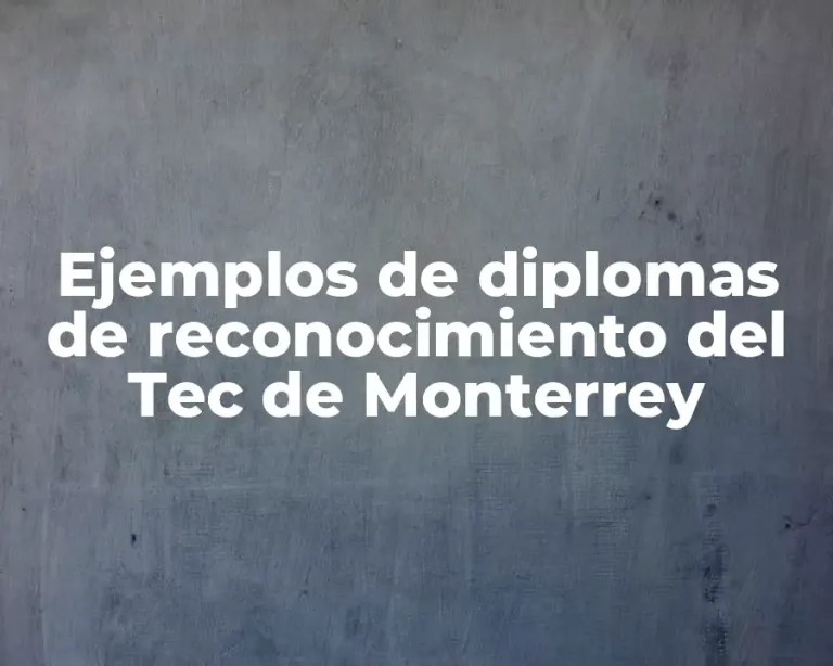Ejemplos de diplomas de reconocimiento del Tec de Monterrey