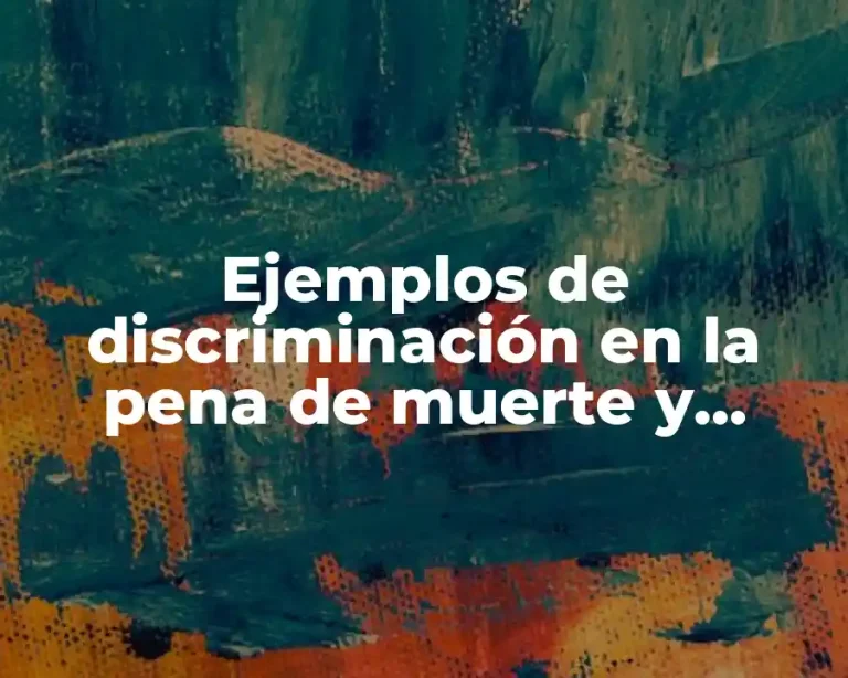 Ejemplos de discriminación en la pena de muerte y Significado