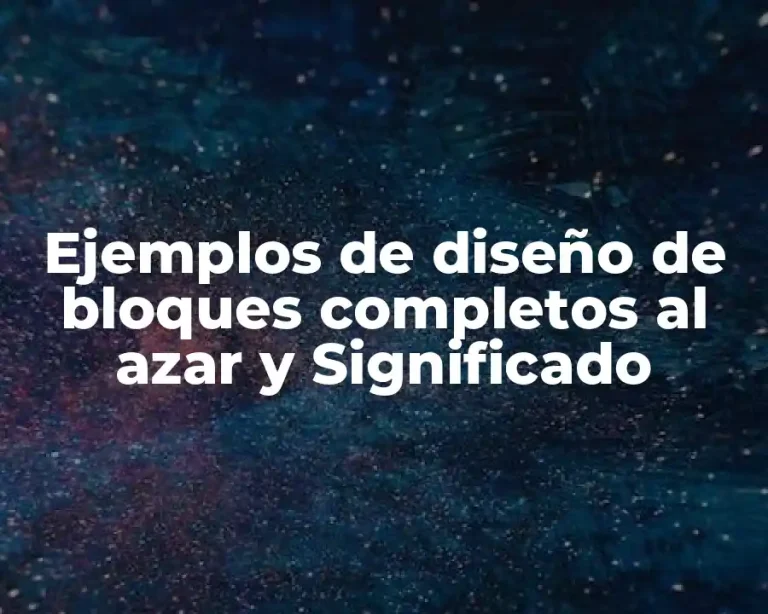 Ejemplos de diseño de bloques completos al azar y Significado