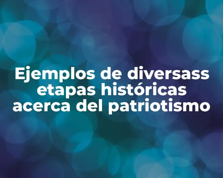 Ejemplos de diversass etapas históricas acerca del patriotismo