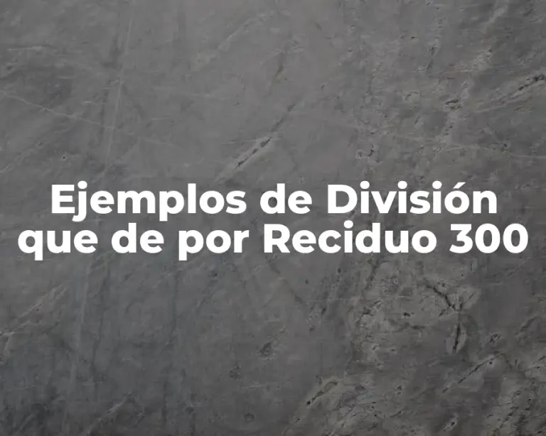 Ejemplos de División que de por Reciduo 300