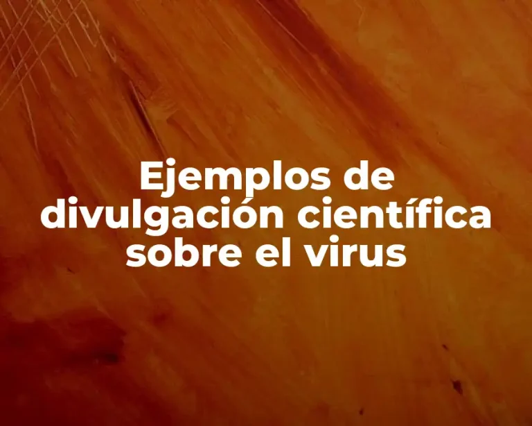 Ejemplos de divulgación científica sobre el virus