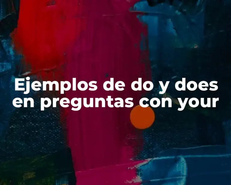 Ejemplos de do y does en preguntas con your