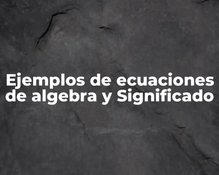 Ejemplos de ecuaciones de algebra y Significado