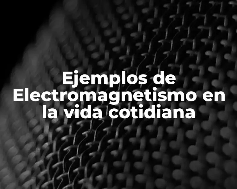 Ejemplos de Electromagnetismo en la vida cotidiana