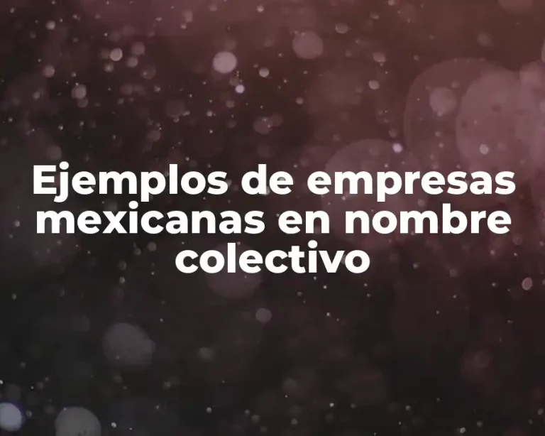 Ejemplos de empresas mexicanas en nombre colectivo