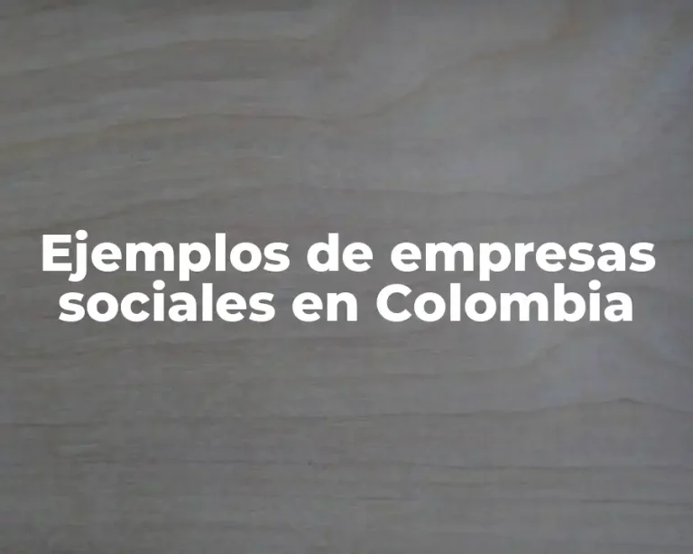 Ejemplos de empresas sociales en Colombia
