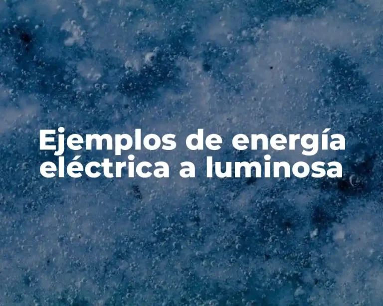 Ejemplos de energía eléctrica a luminosa