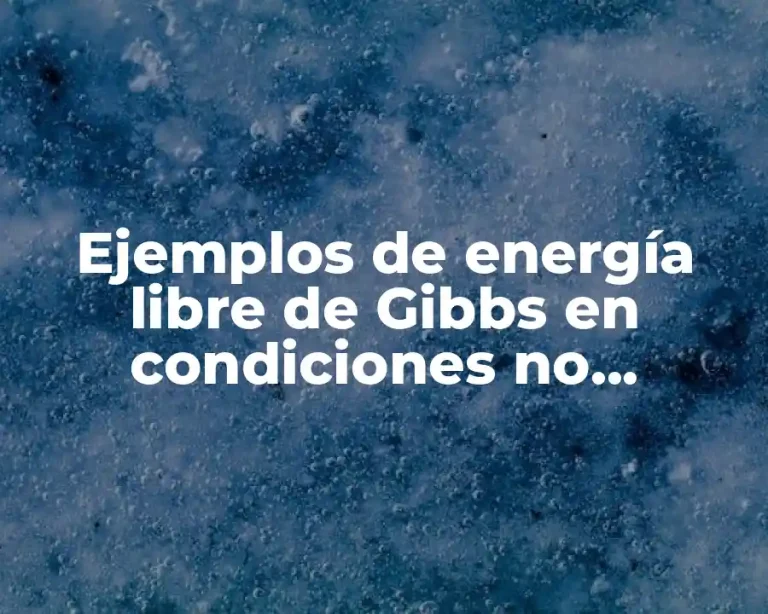 Ejemplos de energía libre de Gibbs en condiciones no estándar