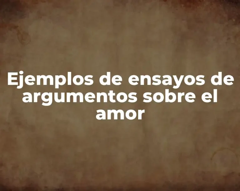 Ejemplos de ensayos de argumentos sobre el amor