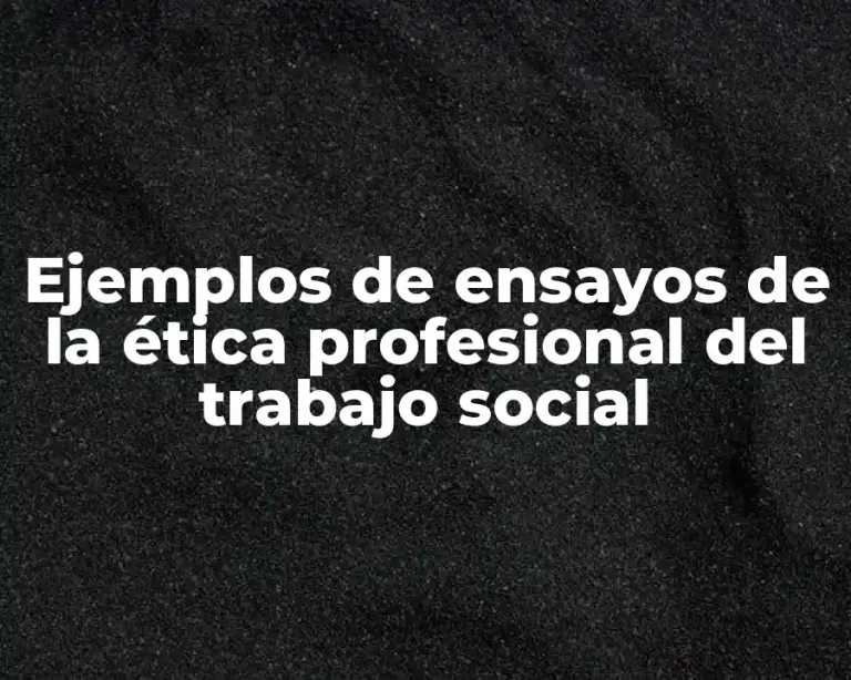 Ejemplos de ensayos de la ética profesional del trabajo social