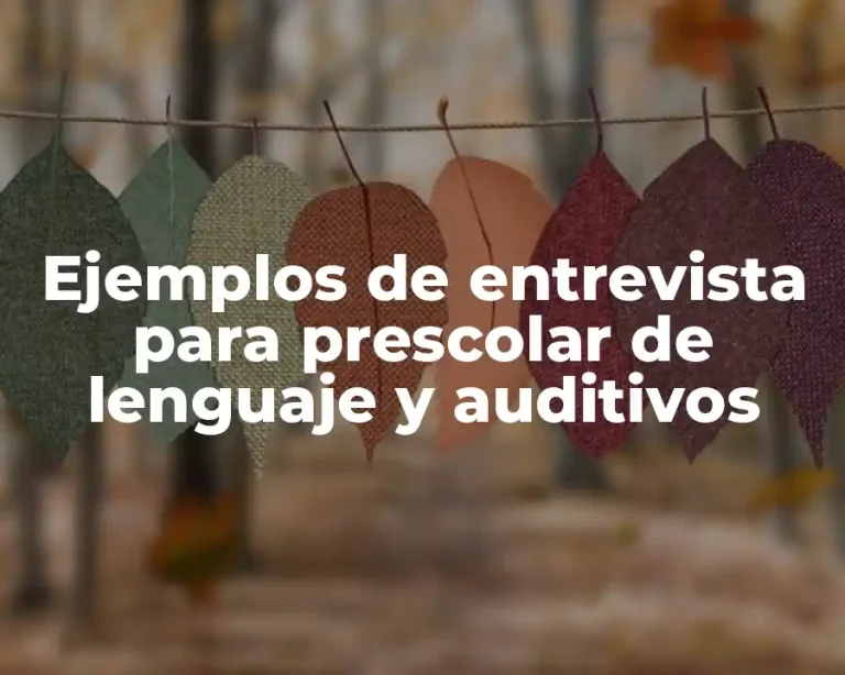 Ejemplos de entrevista para prescolar de lenguaje y auditivos