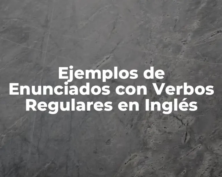 Ejemplos de Enunciados con Verbos Regulares en Inglés