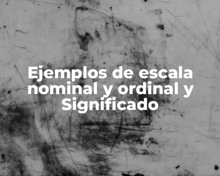 Ejemplos de escala nominal y ordinal y Significado