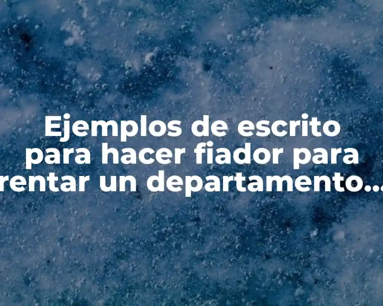 Ejemplos de escrito para hacer fiador para rentar un departamento y Significado