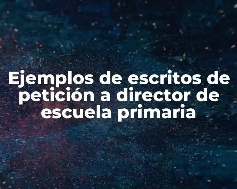 Ejemplos de escritos de petición a director de escuela primaria