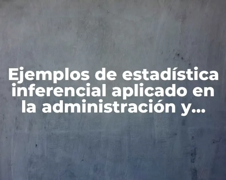 Ejemplos de estadística inferencial aplicado en la administración y Significado