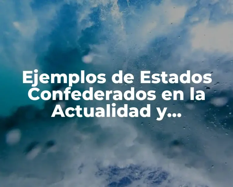 Ejemplos de Estados Confederados en la Actualidad y Significado