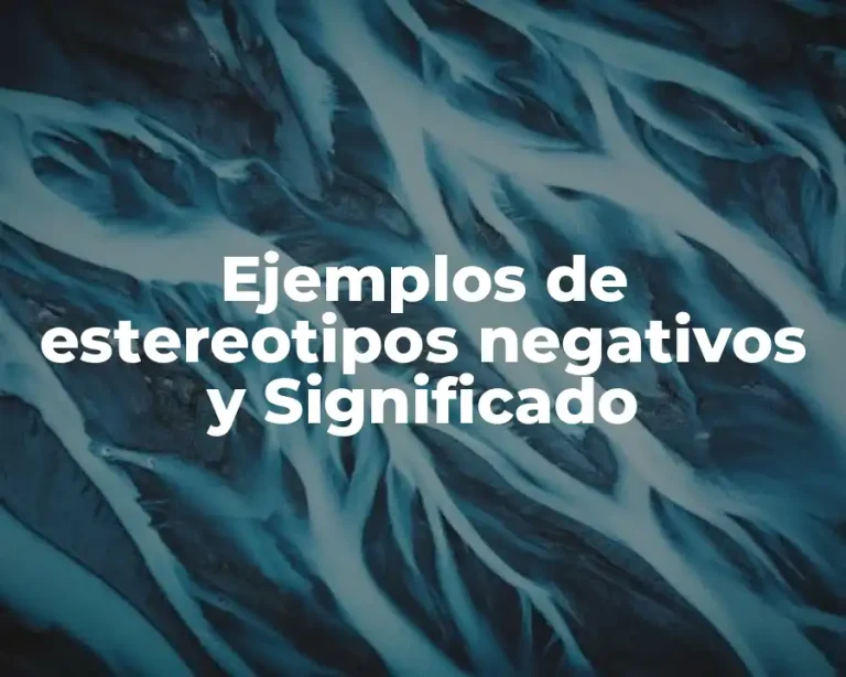 Ejemplos de estereotipos negativos y Significado