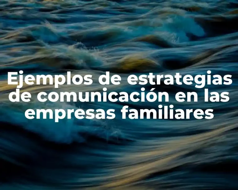 Ejemplos de estrategias de comunicación en las empresas familiares