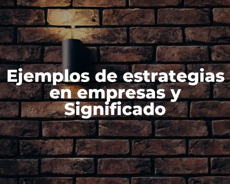 Ejemplos de estrategias en empresas y Significado