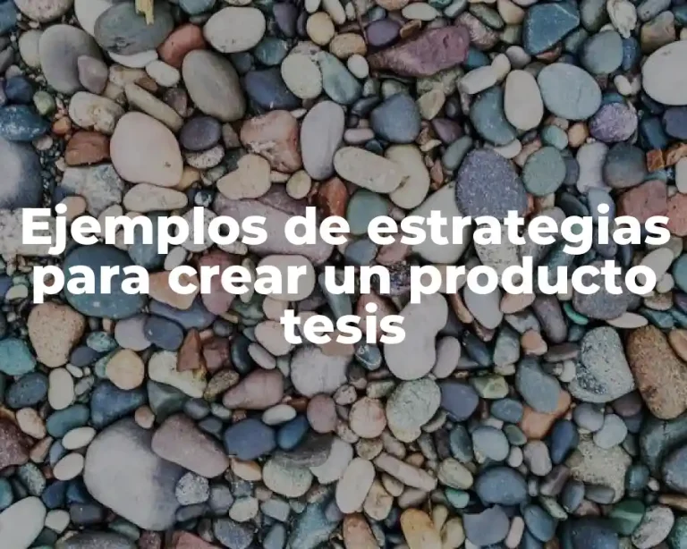 Ejemplos de estrategias para crear un producto tesis