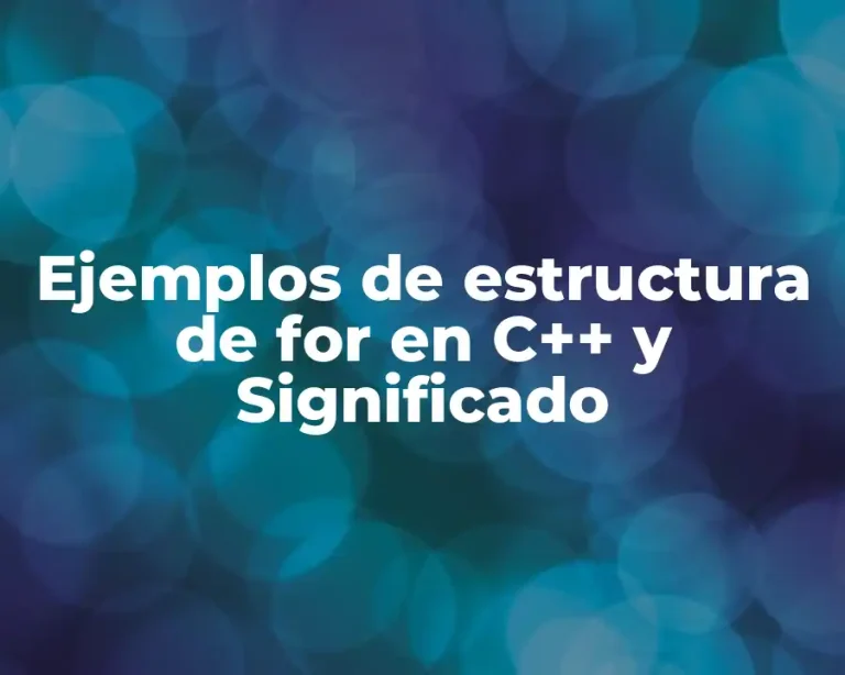 Ejemplos de estructura de for en C++ y Significado