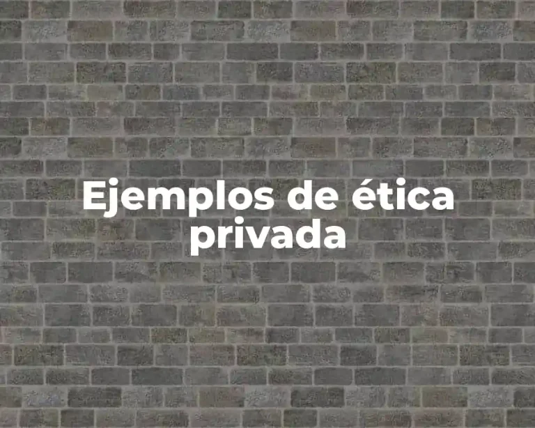 Ejemplos de ética privada