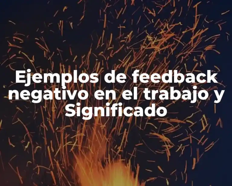 Ejemplos de feedback negativo en el trabajo y Significado